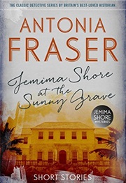 Jemima Shore at the Sunny Grave &amp; Other Stories (Antonia Fraser)