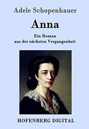 Anna: Ein Roman Aus Der Nächsten Vergangenheit (Adele Schopenhauer)
