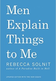 Men Explain Things to Me (Rebecca Solnit)