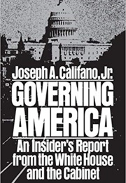 Governing America: An Insider's Report From the White House and the Cabinet (Joseph A. Califano Jr.)