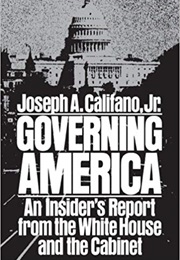 Governing America: An Insider&#39;s Report From the White House and the Cabinet (Joseph A. Califano Jr.)