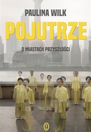 Pojutrze. O Miastach Przyszłości (Paulina Wilk)