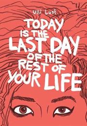 Today Is the Last Day of the Rest of Your Life