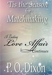 'Tis the Season for Matchmaking: A Lasting Love Affair Continues (Darcy and Elizabeth Love Affair, 2 (P.O. Dixon)