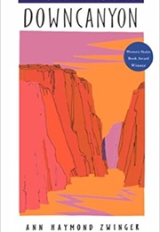 Downcanyon: A Naturalist Explores the Colorado River Through the Grand Canyon (Ann Zwinger)