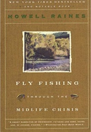 Fly Fishing Through the Midlife Crisis (Howell Raines)