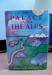 The Palace Under the Alps, and Over 200 Other Unusual, Etc (Bill Bryson)