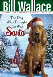 The Dog Who Thought He Was Santa (Bill Wallace)