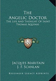 The Angelic Doctor: The Life and Thought of Saint Thomas Aquinas (Jacques Maritain)