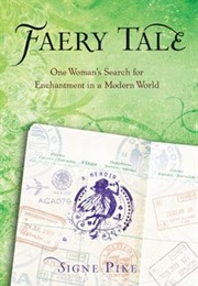 Fairy Tale: One Woman's Search for Enchantment in a Modern World (Signe Pike)