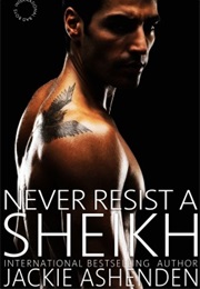 Never Resist a Sheikh (Jackie Ashenden)