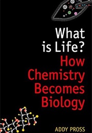 What Is Life?: How Chemistry Becomes Biology (Addy Pross)