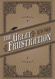 The Great Frustration (Seth Fried)