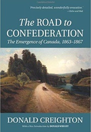 The Road to Confederation (Donald Creighton)