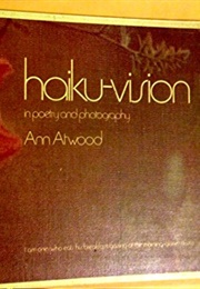 Haiku Vision in Poetry and Photography (Ann Atwood)