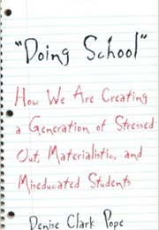 Doing School: How We Are Creating a Generation of Stressed-Out, Materialistic, and Miseducated Stude (Denise Clark Pope)