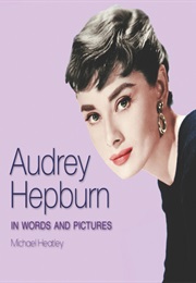 Audrey Hepburn in Words and Pictures (Michael Heatley)