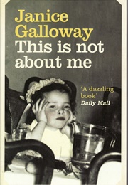 This Is Not About Me (Janice Galloway)