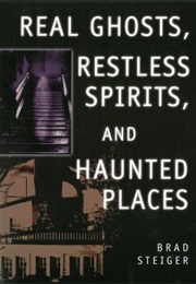 Real Ghosts, Restless Spirits, & Haunted Places (Brad Steiger)