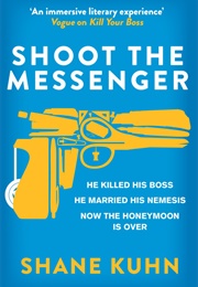 Shoot the Messenger (Shane Kuhn)
