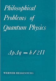 Philosophical Problems of Quantum Physics (Werner Heisenberg)