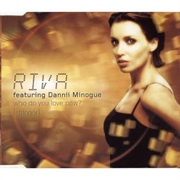 Riva Ft Dannii Minogue - Who Do You Love Now