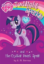 My Little Pony: Twilight Sparkle and the Crystal Heart Spell (G.M. Berrow)