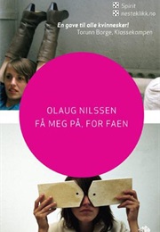 Få Meg På, for Faen (Olaug Nilssen)