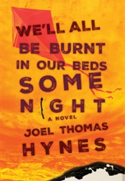 We'll All Be Burnt in Our Beds Some Night (Joel Thomas Hynes)
