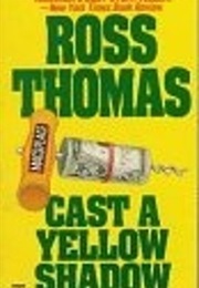 Cast a Yellow Shadow (Ross Thomas)