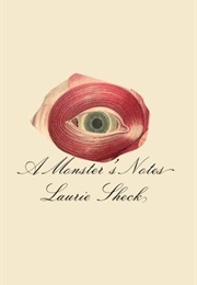 A Monster's Notes (Laurie Sheck)