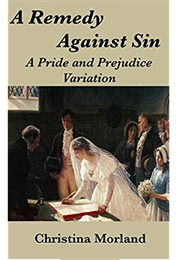 A Remedy Against Sin: A Pride and Prejudice Variation (Christina Morland)