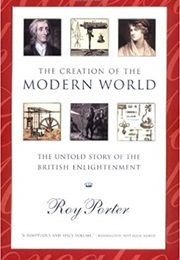 The Creation of the Modern World: The Untold Story of the British Enlightenment (Roy Porter)