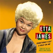 Etta James Something's Gotta a Hold on Me