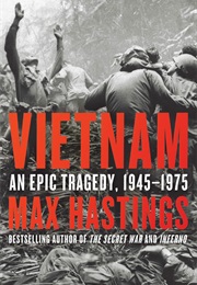 Vietnam: An Epic Tragedy, 1945-1975 (Max Hastings)