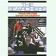 Take Me for What I'm Worth .. the Searchers