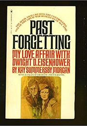 Past Forgetting My Life With Dwight D Eisenhower (Kay Summersby Morgan)