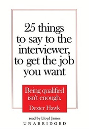 25 Things to Say to the Interviewer (Dexter Hawk)