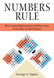 Numbers Rule: The Vexing Mathematics of Democracy, From Plato to the Present (George G. Szpiro)