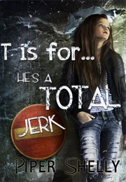T Is for He's a Total Jerk... (Anna Katmore)