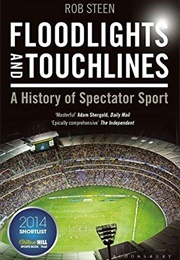 Floodlights and Touchlines: A History of Spectator Sport (David Goldblatt)