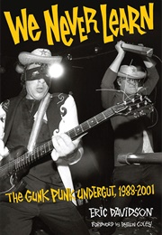 We Never Learn: The Gunk Punk Undergut, 1988-2001 (Eric Davidson)