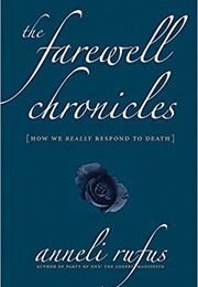 The Farewell Chronicles: How We Really Respond to Death (Anneli Rufus)