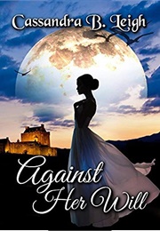 Against Her Will: A Pride and Prejudice Variation (Cassandra B. Leigh)