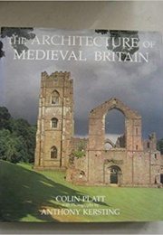 The Architecture of Medieval Britain: A Social History (Colin Platt)