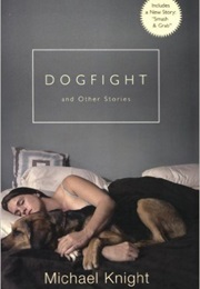 Dogfight and Other Stories (Michael Knight)