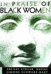 In Praise of Black Women, Volume 1: Ancient African Queens (Simone Schwarz-Bart, Et Al.)