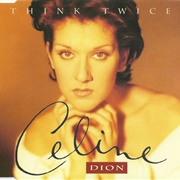 Think Twice - Celine Dion