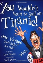 You Wouldn't Want to Sail on the Titanic! (David Stewart)
