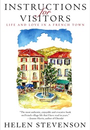 Instructions for Visitors: Life and Love in a French Town (Helen Stevenson)